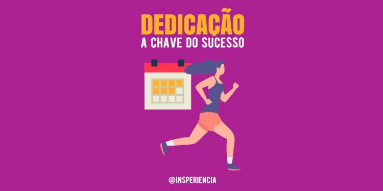 dedicação: a chave do sucesso